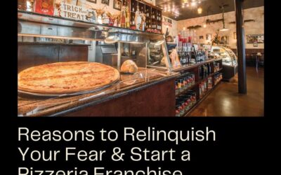Reasons to Relinquish Your Fear & Start a Pizzeria Franchise